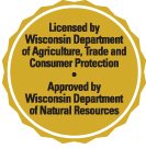 Licensed by Wisconsin Department of Agriculture, Trade and Consumer Protection. Approved by Wisconsin Department of Natural Resources